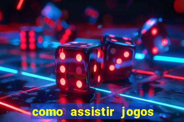 como assistir jogos sem delay